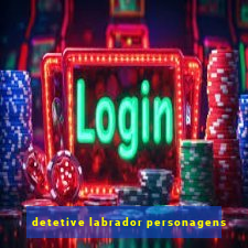 detetive labrador personagens